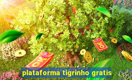 plataforma tigrinho gratis